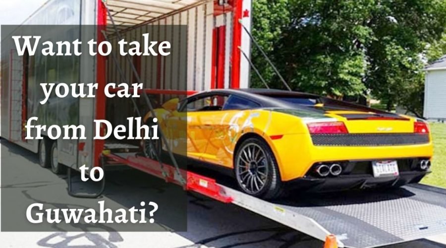 car transport Delhi to Guwahati