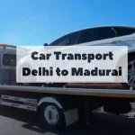 Car Transport Delhi to Madurai